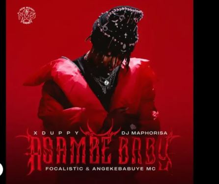 Xduppy, Dj Maphorisa, Focalistic, Angekebabuye Mc – Asambe Baby