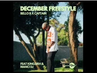 Bello B & Captain – December Freestyle Feat. Kingsirh, Manci D