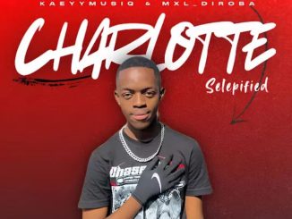 KaeyyMusiQ – Charlotte (Selepified) ft. MXL_DIROBA